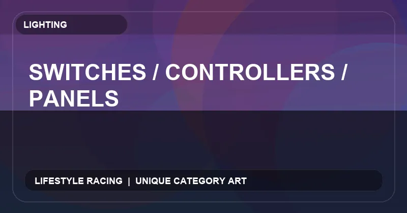 Switches / Controllers / Panels